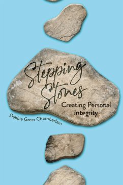 STEPPING STONES: Creating Personal Integrity (eBook, ePUB) - Chamberlain, Debbie Greer