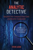 The Analytic Detective: Decipher Your Company's Data Clues and Become Irreplaceable (eBook, ePUB)