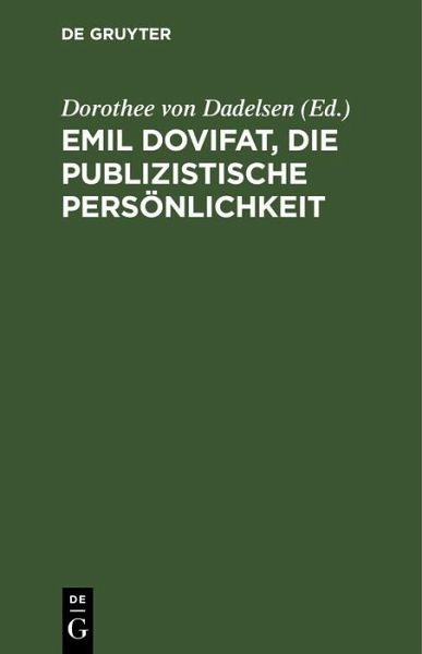 Emil Dovifat, Die publizistische Persönlichkeit (eBook, PDF) Emil Dovifat, Die publizistische Persönlichkeit (eBook, PDF)