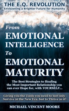 The E.Q. Revolution: From Emotional Intelligence to Emotional Maturity (eBook, ePUB) - Moore, Michael Vincent