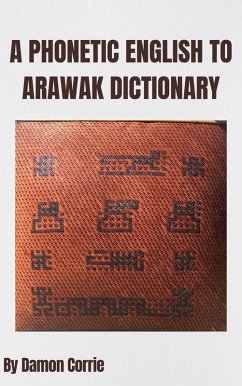 A Phonetic English to Arawak Dictionary (eBook, ePUB) - Corrie, Damon