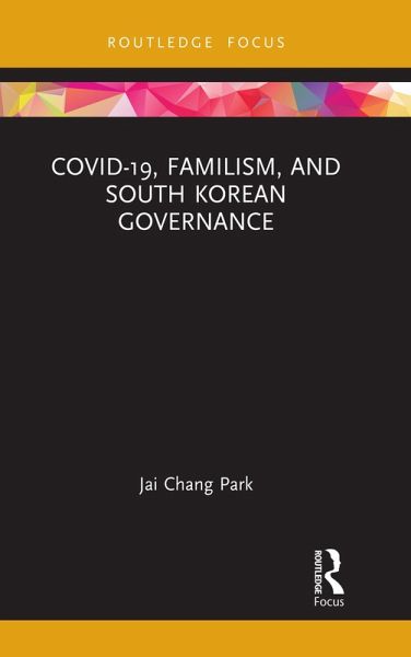 COVID-19, Familism, and South Korean Governance (eBook, ePUB) COVID-19, Familism, and South Korean Governance (eBook, ePUB)