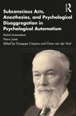Subconscious Acts, Anesthesias and Psychological Disaggregation in Psychological Automatism (eBook, ePUB)