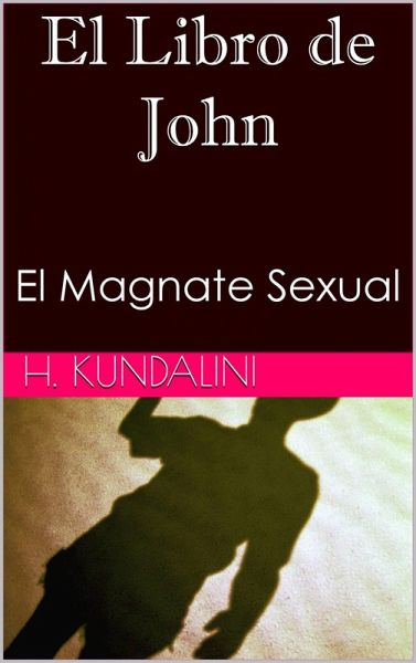 El Libro de John (El Magnate Sexual) (eBook, ePUB) El Libro de John (El Magnate Sexual) (eBook, ePUB)