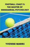 Football Crazy 5: The Master of Managerial Psychology (eBook, ePUB)