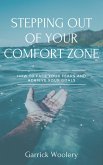 Stepping Out Of Your Comfort Zone - How To Face Your Fears And Achieve Your Goals (eBook, ePUB)