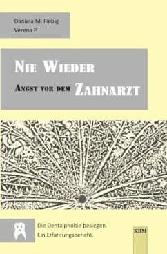 NIE WIEDER Angst vor dem ZAHNARZT - Fiebig, Daniela M.