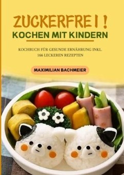 Zuckerfrei! Kochen mit Kindern - Bachmeier, Maximilian