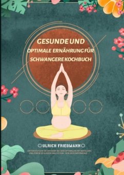 Gesunde und Optimale Ernährung für Schwangere Kochbuch - Friedmann, Ulrich