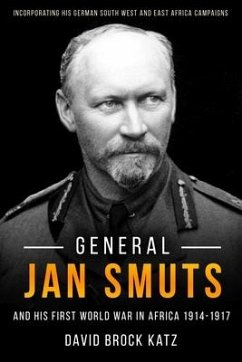 General Jan Smuts and His First World War in Africa, 1914-1917 - Katz, David Brock