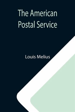 The American Postal Service ; History of the Postal Service from the Earliest Times - Melius, Louis