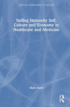 Selling Immunity Self, Culture and Economy in Healthcare and Medicine - Davis, Mark