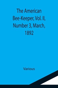 The American Bee-Keeper, Vol. II, Number 3, March, 1892 - Various