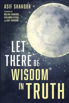 Let There Be Wisdom in Truth - Shakoor, Asif