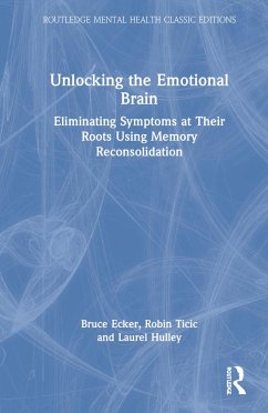 Unlocking the Emotional Brain - Ecker, Bruce; Ticic, Robin; Hulley, Laurel