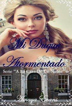 Mi Duque Atormentado (A La Caza De Un Noble) (eBook, ePUB) - Evans, Amaya