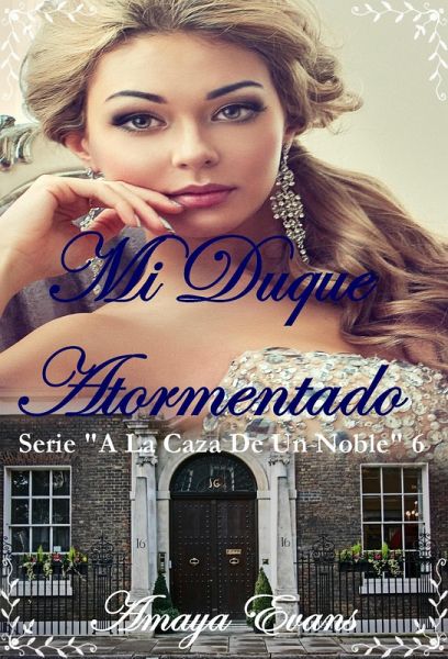 Mi Duque Atormentado (A La Caza De Un Noble) (eBook, ePUB) Mi Duque Atormentado (A La Caza De Un Noble) (eBook, ePUB)