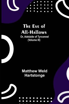 The Eve of All-Hallows; Or, Adelaide of Tyrconnel (Volume III) - Weld Hartstonge, Matthew