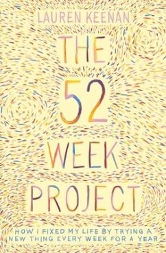 The 52 Week Project: How I Fixed My Life by Trying a New Thing Every Week for a Year - Keenan, Laura