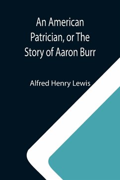 An American Patrician, or The Story of Aaron Burr - Henry Lewis, Alfred