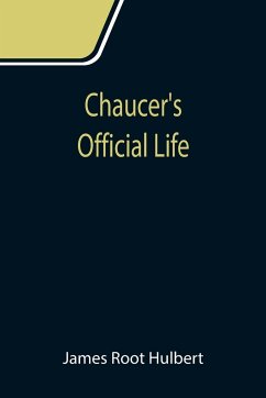 Chaucer's Official Life - Root Hulbert, James