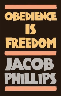 Obedience Is Freedom - Phillips, Jacob