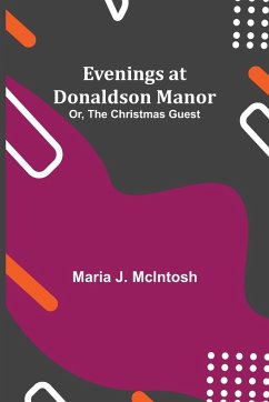 Evenings at Donaldson Manor; Or, The Christmas Guest - J. McIntosh, Maria