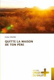 QUITTE LA MAISON DE TON PÈRE