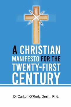 A Christian Manifesto for the Twenty-First Century - O'Rork, D. Carlton