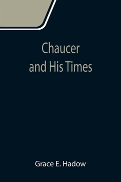 Chaucer and His Times - E. Hadow, Grace