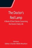 The Doctor's Red Lamp A Book of Short Stories Concerning the Doctor's Daily Life