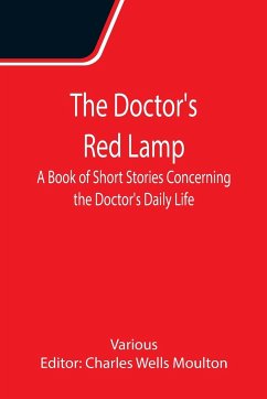 The Doctor's Red Lamp A Book of Short Stories Concerning the Doctor's Daily Life - Various