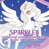 Sparkles, the Magical White Unicorn: Book 1