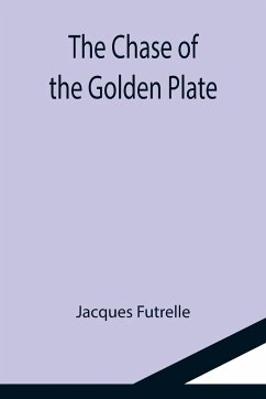 The Chase of the Golden Plate - Futrelle, Jacques