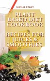 PLANT BASED DIET COOKBOOK - RECIPES FOR JUICES&SMOOTHIES