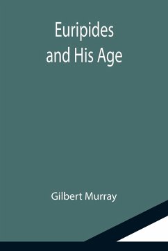 Euripides and His Age - Murray, Gilbert