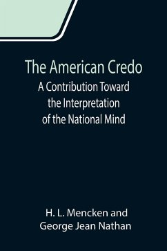 The American Credo; A Contribution Toward the Interpretation of the National Mind - Jean Nathan, George; L. Mencken, H.