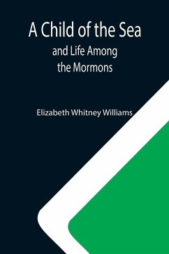 A Child of the Sea; and Life Among the Mormons - Whitney Williams, Elizabeth