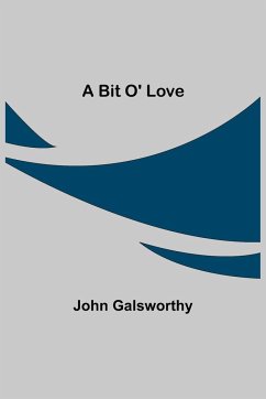 A Bit O' Love - Galsworthy, John