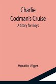 Charlie Codman's Cruise; A Story for Boys