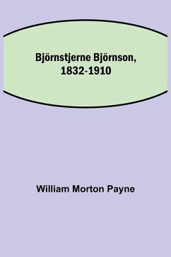 Björnstjerne Björnson, 1832-1910 - Morton Payne, William