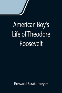 American Boy's Life of Theodore Roosevelt - Stratemeyer, Edward