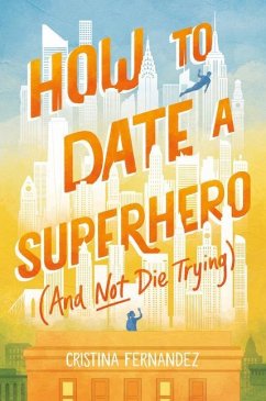 How to Date a Superhero (And Not Die Trying) - Fernandez, Cristina