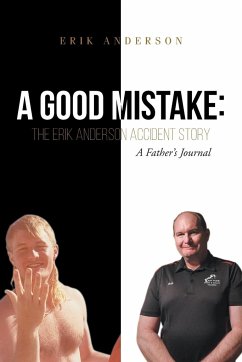 A Good Mistake: The Erik Anderson Accident Story: A Father's Journal - Anderson, Erik