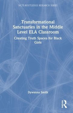 Transformational Sanctuaries in the Middle Level ELA Classroom - Smith, Dywanna E
