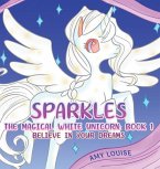 Sparkles, the Magical White Unicorn: Book 1