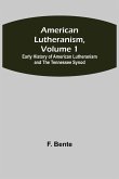 American Lutheranism, Volume 1; Early History of American Lutheranism and the Tennessee Synod