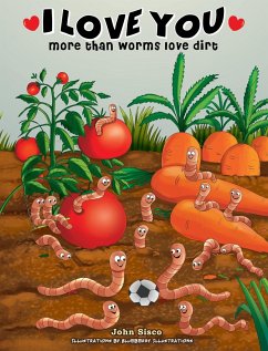 I love you more than worms love dirt - Sisco, John