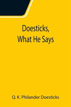 Doesticks, What He Says - K. Philander Doesticks, Q.