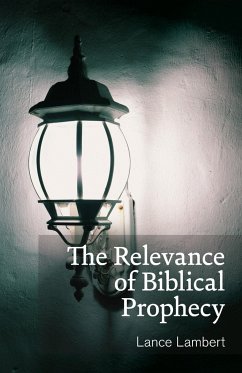 The Relevance of Biblical Prophecy - Lambert, Lance